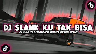 dj slank ku tak bisa jj ular v2 mengkane sound zexxo spdup dj tiktok viral 2023