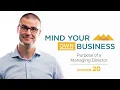 Purpose of a Managing Director Mind Your Own Business - Episode 20