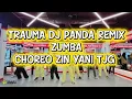 Lagu TRAUMA DJ PANDA REMIX | ZUMBA - CHOREO ZIN YANI TJG 