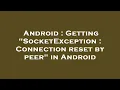 Android Getting SocketException Connection reset by peer in Android