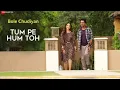 Download Lagu Tum Pe Hum Toh/Bole Chudiyan/Raj Barman/Nawazuddin Siddiqui,Tamannaah Bhatia/Zee Music Company.