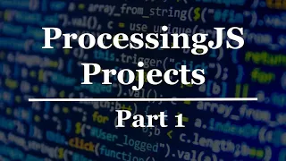 ProcessingJS Projects - Part 1