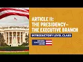 Article II The Presidency - The Executive Branch Introductory Level