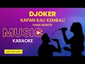 Download Lagu Djoker - Kapan Kau Kembali (Karaoke Version | Nada Wanita)
