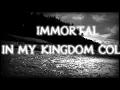 Immortal - In my Kingdom cold.