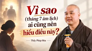 Vì sao (tháng 7 âm lịch) ai cũng nên hiểu điều này? – Thầy Pháp Hòa