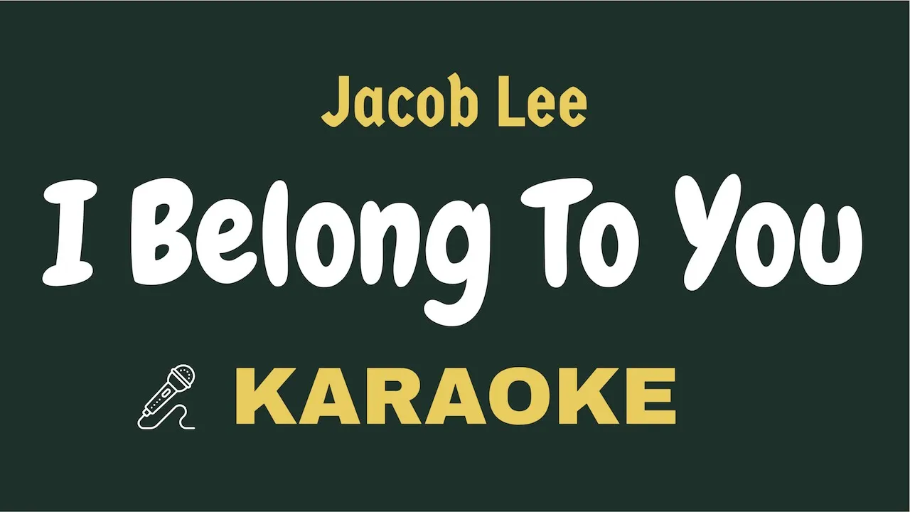 Jacob Lee - I Belong To You ( Karaoke ) Lyrics Video / Acoustic / Piano / Instrumental / Clean Track Jacob Lee - I Belong To You ( Karaoke ) Lyrics Video / Acoustic / Piano / Instrumental / Clean Track