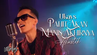 ukays pahit akan manis akhirnya official acoustic version 