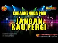 Download Lagu KARAOKE DANGDUT || JANGAN KAU PERGI || NADA PRIA
