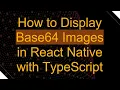 How to Display Base64 Images in React Native with TypeScript