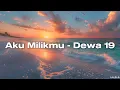 Download Lagu Dewa 19 - Aku Milikmu ( Official Lyric Video )