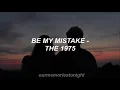 Lagu the 1975 - be my mistake // lyrics