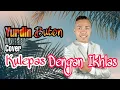 Download Lagu Kulepas Dengan Ikhlas Cover | Yurdin Buton