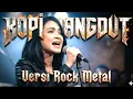 Lagu KOPI DANGDUT VERSI ROCK METAL cover KEREN ARANSEMENT VOCAL CEWEK cadas