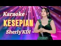 Download Lagu Karaoke KESEPIAN - Sherly Kdi OM ADELLA ( Ayu Soraya )