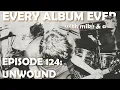 Lagu Every Album Ever | Episode 124: Unwound