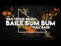 Download Lagu DJ BAILE BUM BUM || FULL BASS - (WAN VENOX REMIX) - TERBARU🔥🔥