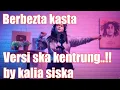 Download Lagu Berbezta kasta versi ska kentrung by kalia siska..!!