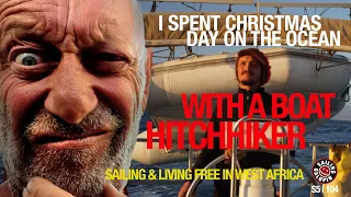 I Spent Christmas On The Ocean With A Hitchhiker | Sailing In West Africa | Season 5 | Episode 104