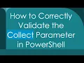 How to Correctly Validate the Collect Parameter in PowerShell