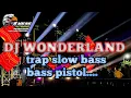 Download Lagu DJ WONDERLAND TRAP SLOW BASS BASS PISTOL VIRAL TIKTOK 2025