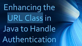Enhancing the URL Class in Java to Handle Authentication