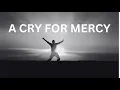 Download Lagu A CRY FOR MERCY