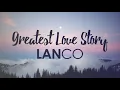LANCO - Greatest Love Story (Lyrics)