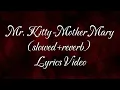 Lagu Mr.Kitty-Mother Mary(slowed+reverb) Lyrics video