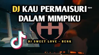 Download DJ KAU PERMAISURI DALAM MIMPIKU - DJ BENK SWEET LOVE VIRAL TIKTOK REMIX FULL BASS TERBARU 2022 MP3