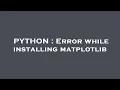 PYTHON Error while installing matplotlib