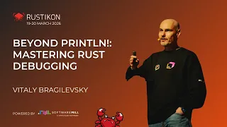 Beyond println Mastering Rust Debugging by Vitaly Bragilevsky Rustikon 2026