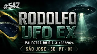 #542 RODOLFO _ UFO EX - PALESTRA DO DIA 31/08/2024 - SÃO JOSÉ - SC  PT - 03