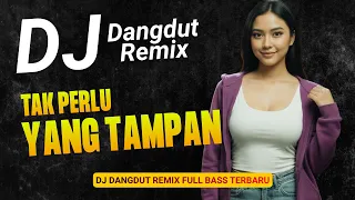 dj dangdut remix full bass tak perlu yang tampan viral terbaru 2026 bass goyang official