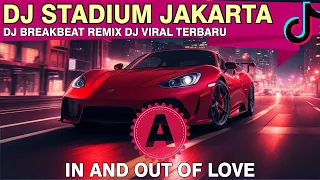 dj stadium jakarta in and out of love breakbeat dj remix dj viral terbaru amr reborn 