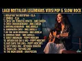 Lagu ALBUM NOSTALGIA LEGENDARIS VERSI POP\u0026 SLOW ROCK YANG PENUH EMOSI DAN KENANGAN TH 2000 An