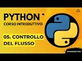 05 CONTROLLO DEL FLUSSO CORSO PYTHON BASE - TUTORIAL ITALIANO