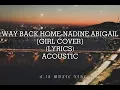 Way Back Home-Nadine Abigail [Girl Cover] (Lyrics) Acoustic
