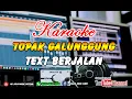Download Lagu KARAOKE TOPAK GALUNGGUNG, versi text berjalan.