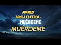 Juanes,  Bomba Estéreo - Muerdeme (letra)