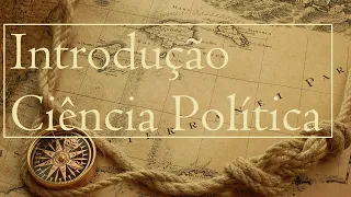 Ciência Política - Aula 1 -  Introdução e Contexto Histórico