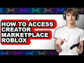 How to Access Creator Marketplace Roblox only Way