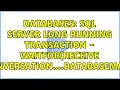Databases SQL Server Long Running Transaction - WAITFOR RECEIVE conversation DatabaseMail