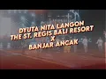 Dyuta Nita Langon - The St  Regis Bali Resort X Banjar Ancak