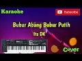 Download Lagu Bubur Abang Bubur Putih ( Ita Dk ) Karaoke - Cover - Versi Sandiwaraan