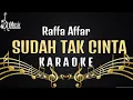 Download Lagu Sudah Tak Cinta - Raffa Affar Karaoke