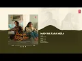 Main Na Raha Mera (Full Audio): Adhyayan Suman | Divita Rai | Arijit Singh | Rahul Nair