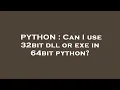 PYTHON Can I use 32bit dll or exe in 64bit python