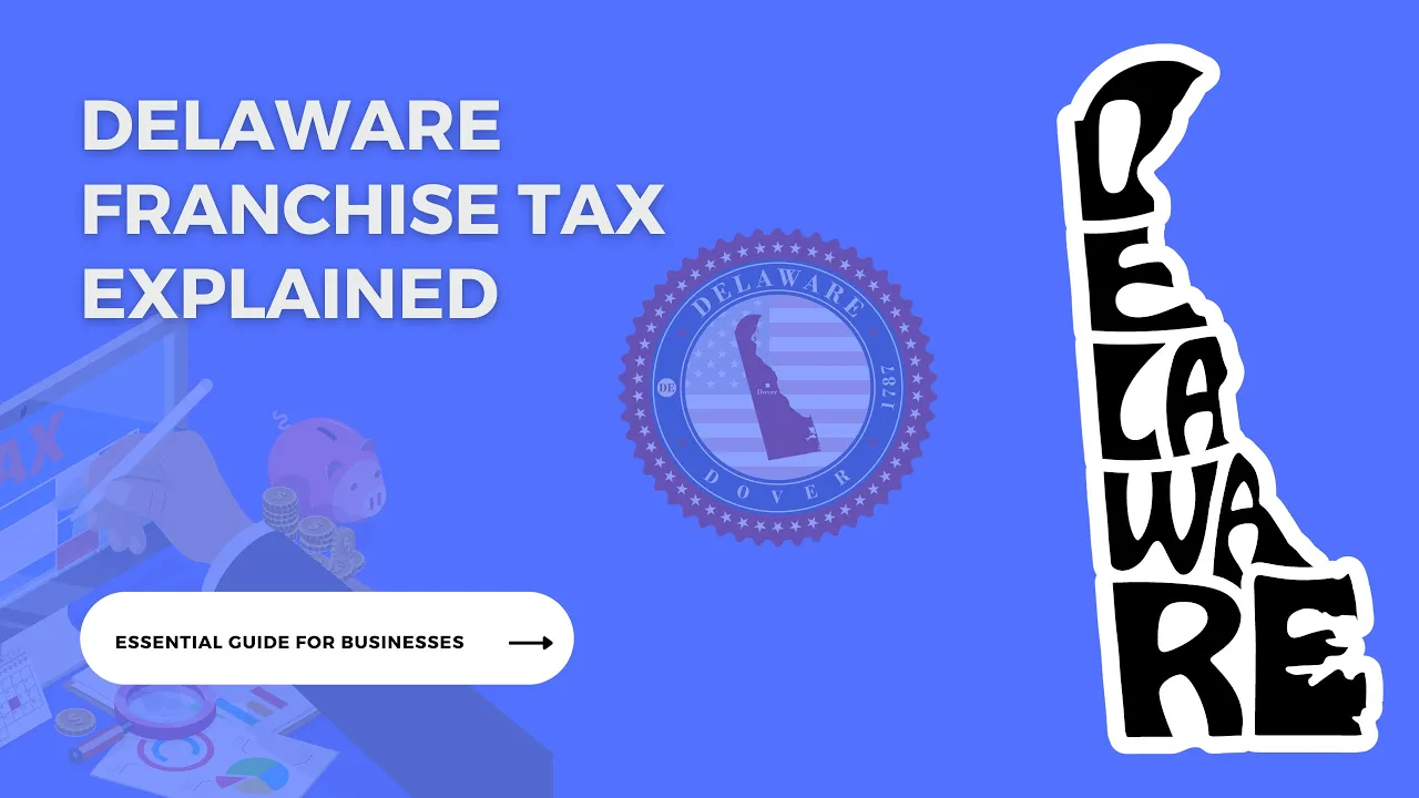Delaware Franchise Tax Explained: What Businesses Must Know