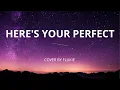 Download Lagu HERE'S YOUR PERFECT (Cover By Flukie)